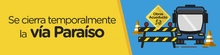 Cierre temporal v&iacute;a el para&iacute;so, por obras 