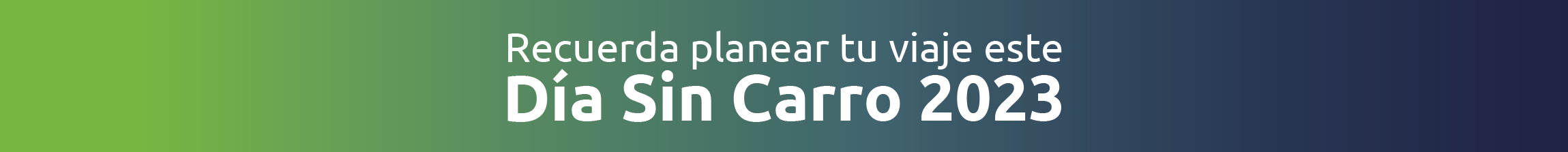 Recuerda planear tu viaje este Día sin Carro 2023