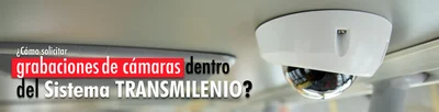 &iquest;C&oacute;mo solicitar grabaciones de las c&aacute;maras dentro del Sistema TransMilenio?