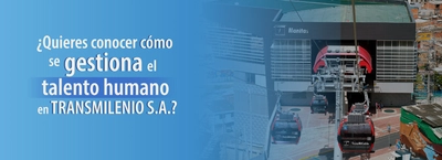 &iquest;Quieres conocer c&oacute;mo se gestiona el talento humano en TRANSMILENIO S.A.?