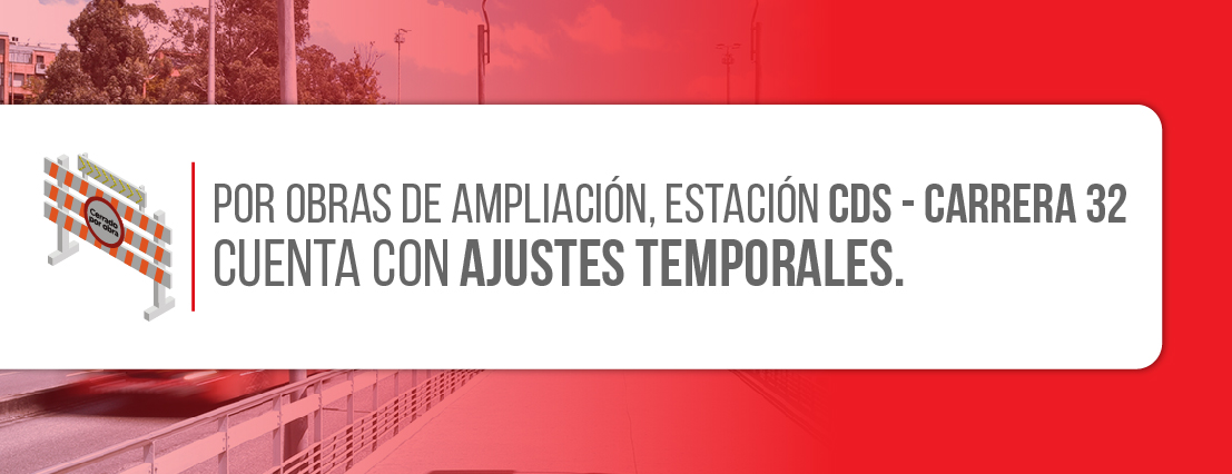 Estaci&oacute;n CDS Carrera 32 cuenta con ajustes temporales en su operaci&oacute;n
